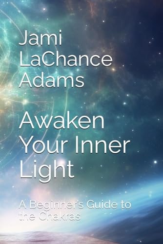 Awaken Your Inner Light A Beginner's Guide to the Chakras