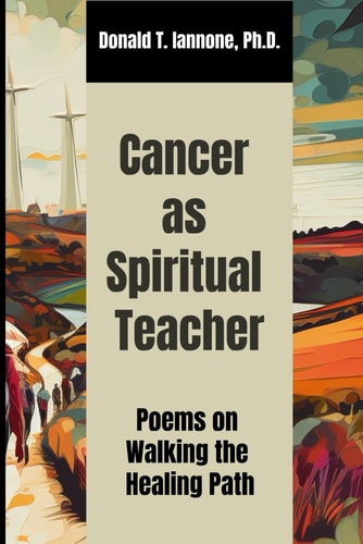 Cancer as Spiritual Teacher Poems on Walking the Healing Path