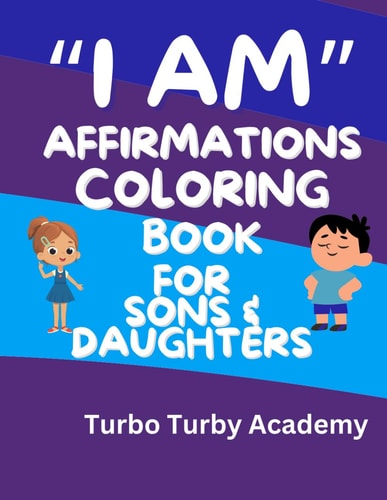 I Am Affirmations Coloring Book for Sons & Daughters: Build Your Child's Values in a Fun Way