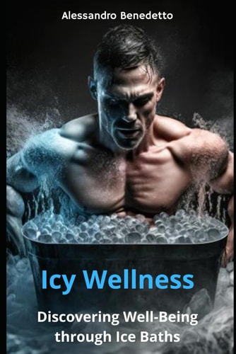 Icy Wellness Discovering Well-Being Through Ice Baths
