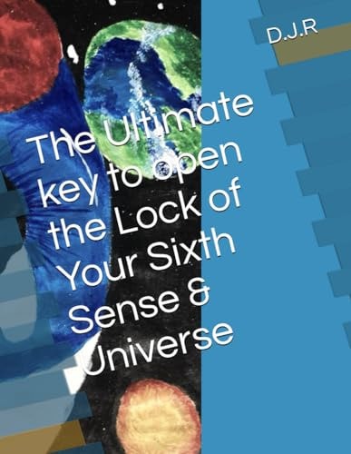 The Ultimate Key to Open the Lock of Your Sixth Sense & Universe