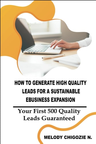 How to Generate High Quality Leads for a Sustainable Business Expansion Your First 500 Quality Leads Guaranteed