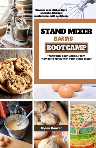 Stand Mixer Baking Bootcamp Transform Your Bakes, From Novice to Ninja with Your Stand Mixer