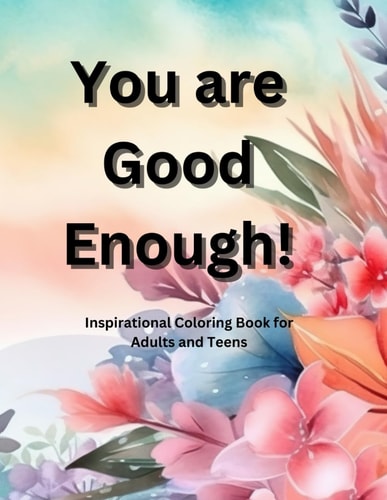 You Are Good Enough Inspirational Coloring Book for Adults and Teens