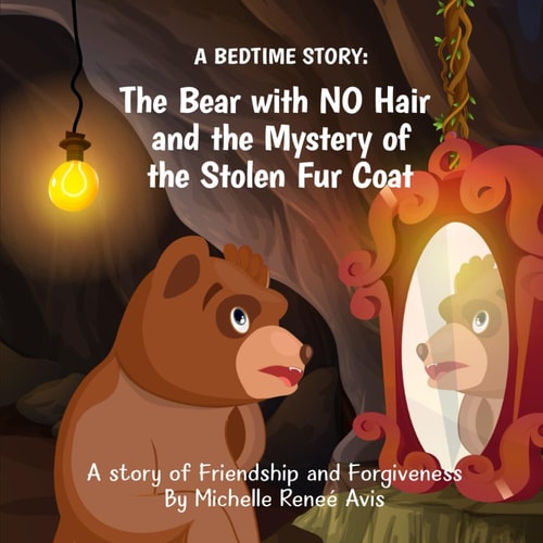 A Bedtime Story Book The Bear with No Hair and the Mystery of the Stolen Fur Coat!: A Story of Friendship and Forgiveness