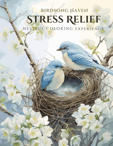 Birdsong Haven Easy Coloring for Stress Relief - 50 Bird-Inspired Designs: Relax and Unwind with Simple Yet Serene Nestful Pages for Adults and Seniors