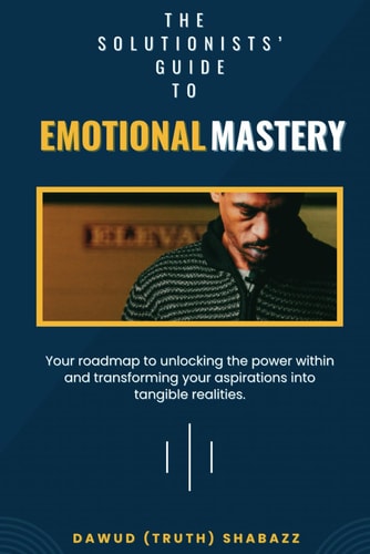 The Solutionists' Guide to Emotional Mastery Navigate Challenges and Thrive