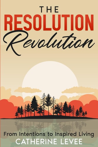 The Resolution Revolution From Intentions to Inspired Living