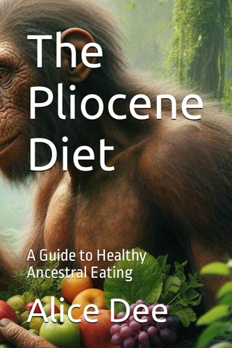 The Pliocene Diet A Guide to Healthy Ancestral Eating