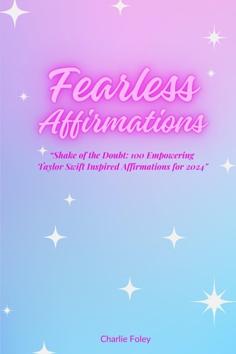 Fearless Affirmations "Shake of the Doubt: 100 Empowering Taylor Swift Inspired Affirmations for 2024"