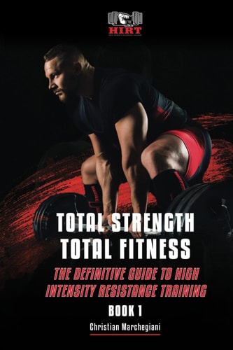 Total STRENGTH Total FITNESS The Definitive Guide To High Intensity Resistance Training