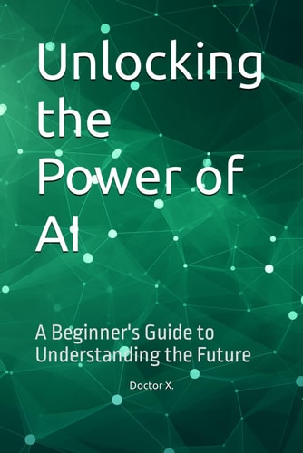 Unlocking the Power of AI A Beginner's Guide to Understanding the Future