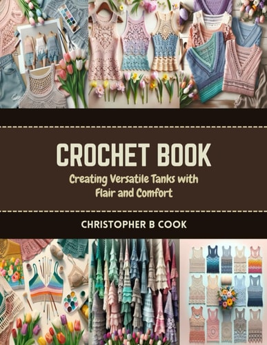 Crochet Book Creating Versatile Tanks with Flair and Comfort