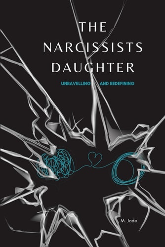 The Narcissists Daughter Unravelling and Re-defining