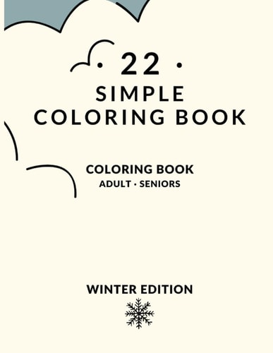22 Simple Desing Coloring Book for Adults and Seniors BEGINNERS, SENIORS, DEMETIA, ALZHEIMER'S, PARKINSON'S PATIENS (Simple Coloring Books Series: WINTER EDITION)