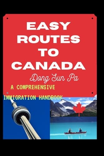 Easy Routes To Canada A Comprehensive Immigration Handbook