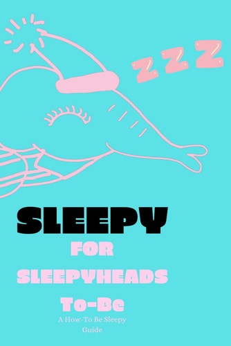 Sleepy 50 Sleepy Phrases To Lullaby You To ZZZ: For All Sleepyheads-To-Be, A ZZZ Words Lullaby Guide To A Good Night's Sleep