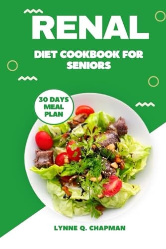 Renal Diet Cookbook for Seniors Quick and Easy Mouthwatering Recipes for Kidney Health
