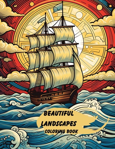 Beautiful Landscapes a Relaxing Coloring Book for Adults With Its Beautiful Illustrations and Tranquil Surroundings a Great Way to Unwind and Release Tension is to Color Your Way Through Delightful Forests, Beaches, and Oceans: