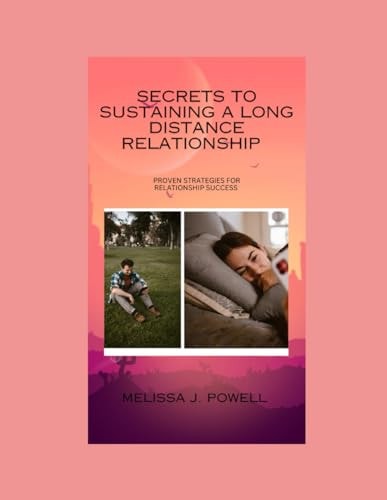 Secrets to Sustaining a Long Distance Relationship Proven Strategies for Relationship Success