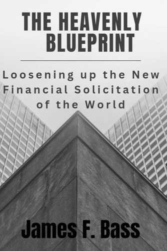 The Heavenly Blueprint Loosening Up the New Financial Solicitation of the World