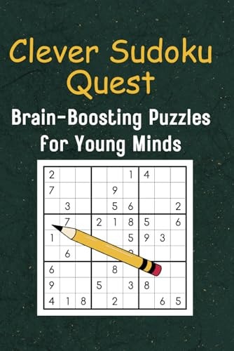 Clever Sudoku Quest Brain-Boosting Puzzles for Young Minds: An Educational Adventure in Numbers for Smart Kids