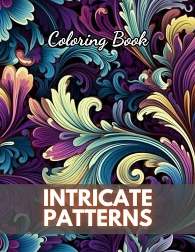 Intricate Patterns Coloring Book 100+ New Designs for All Ages