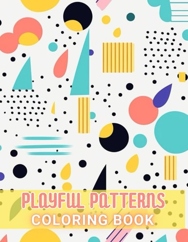 Playful Patterns Coloring Book 100+ Amazing Coloring Pages for All Ages