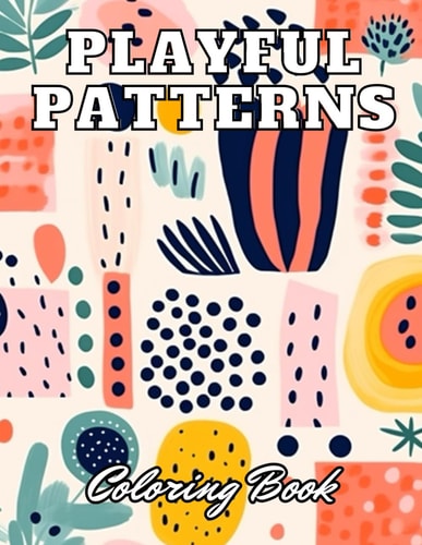 Playful Patterns Coloring Book High Quality +100 Adorable Designs for All Ages