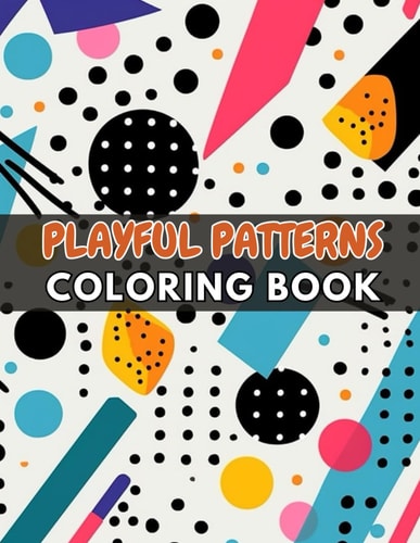 Playful Patterns Coloring Book High Quality +100 Beautiful Designs for All Fans