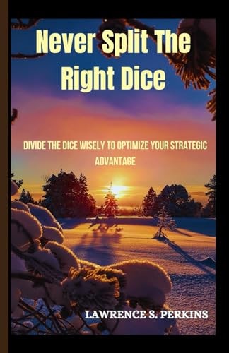 Never Split the Right Dice Divide the Dice Wisely to Optimize Your Strategic Advantage