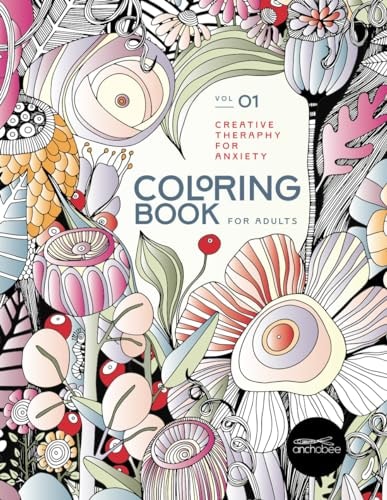 Coloring Book for Adults, Creative Therapy for Anxiety Volume 1 Embark on a Mindful and Creative Journey to Peace and Relaxation as You Uncover Calmness Through Coloring 40 Beautiful Illustrations, Accompanied by Inspirational Quotes to Ease Your Mind