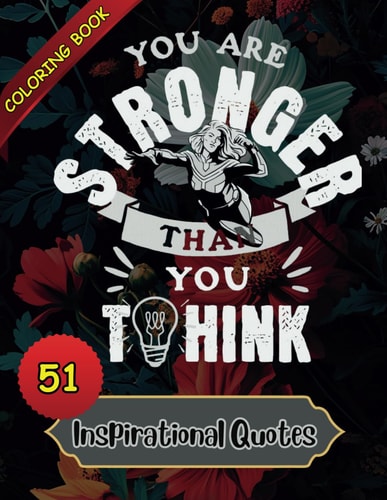 You Are Stronger Than You Think - Coloring Book for Adults, Teens 51 Inspirational - A Relaxing Journey of Inspiration and Creativity