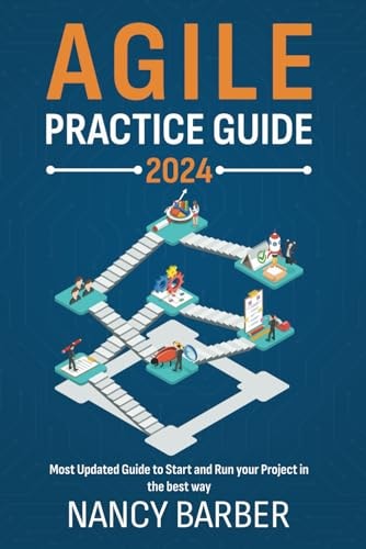 Agile Practice Guide 2024 The Most Updated Guide to Start and Run Your Project in the Best Way Mastering Agile Project Management