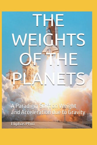 The Weights of the Planets A Paradigm Shift on Weight and Acceleration Due to Gravity