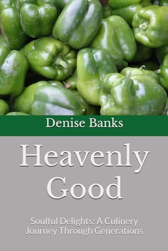 Heavenly Good Soulful Delights: A Culinery Journey Through Generations