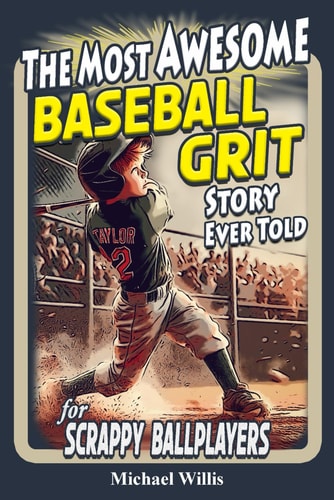 Baseball Grit The Mental Toughness Youth Baseball Book for Young Readers, An Inspirational Sports Chapter Book for Kids 8-12