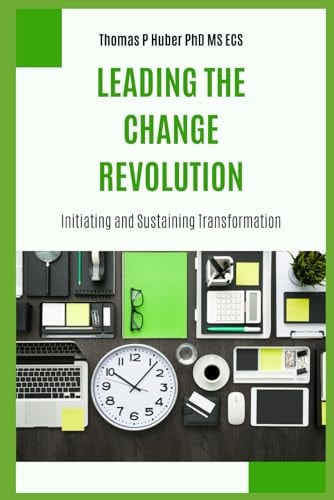 Leading the Change Revolution Initiating and Sustaining Transformation