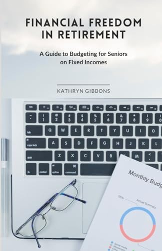 Financial Freedom in Retirement A Guide to Budgeting for Seniors on Fixed Incomes