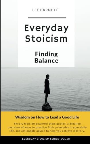 Everyday Stoicism Finding Balance Wisdom on How to Lead a Good Life