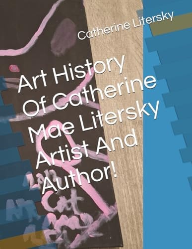Art History Of Catherine Mae Litersky Artist And Author!
