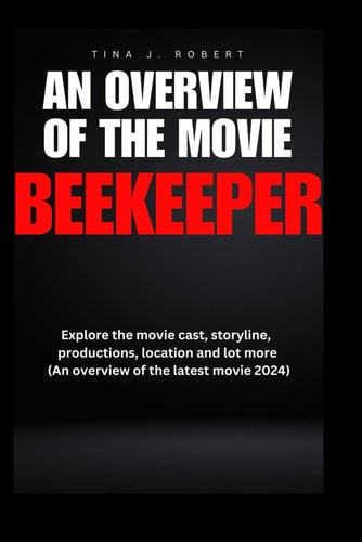 An Overview of the Movie Beekeeper Explore the Movie Cast, Storyline, Productions, Location and Lot More (An Overview of the Latest Movie 2024)
