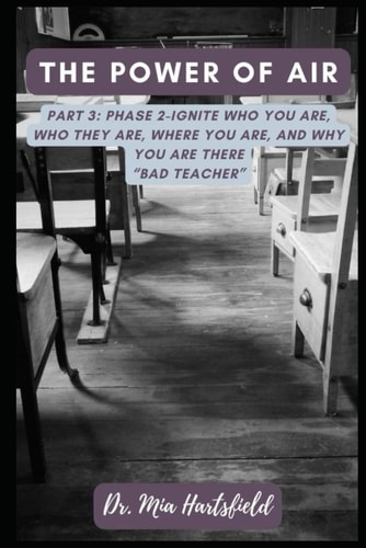 The Power of AIR Part 3: Phase 2-Ignite who You Are, who They Are, where You Are, and why You are There "BAD Teacher"
