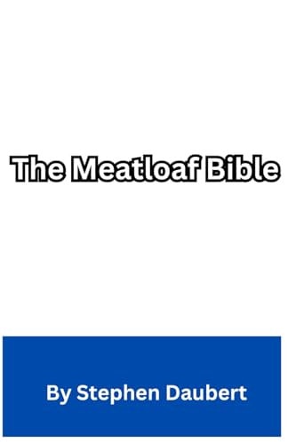 The Meatloaf Bible Finding Peace and Happiness Through Meatloaf