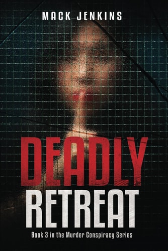 Deadly Retreat Book 3 in the Murder Conspiracy Series. A Thriller