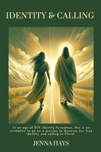 Identity & Calling In an Age of DIY Identity-formation, this is an Invitation to Go on a Journey to Discover Our True Identity and Calling in Christ