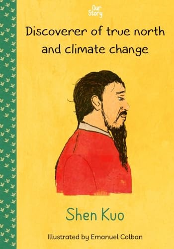 Shen Kuo Discoverer of True North and Climate Change