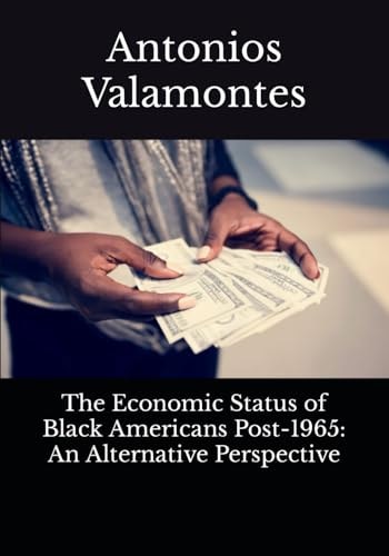 The Economic Status of Black Americans Post-1965 An Alternative Perspective