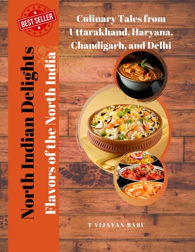 North Indian Delights Flavors of the North India: Culinary Tales from Uttarakhand, Haryana, Chandigarh, and Delhi