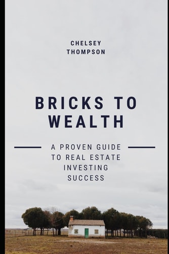 Bricks to Wealth A Proven Guide to Real Estate Investing Success